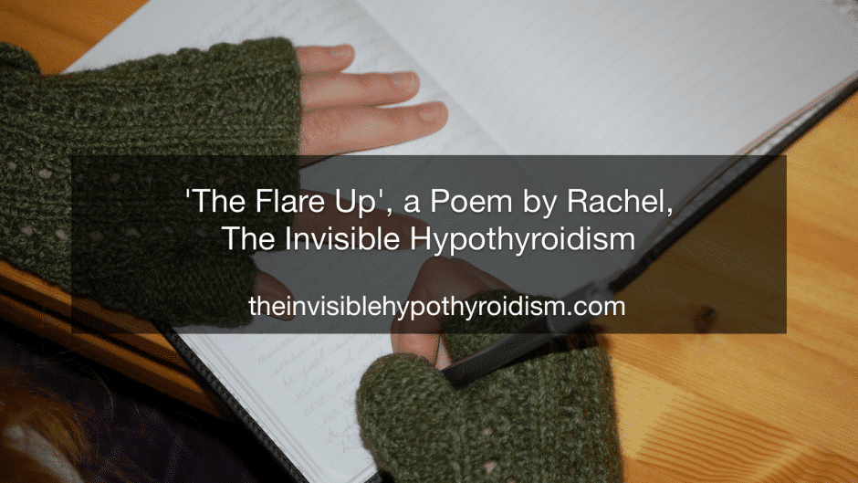 'The Flare Up', a Poem by Rachel, The Invisible Hypothyroidism