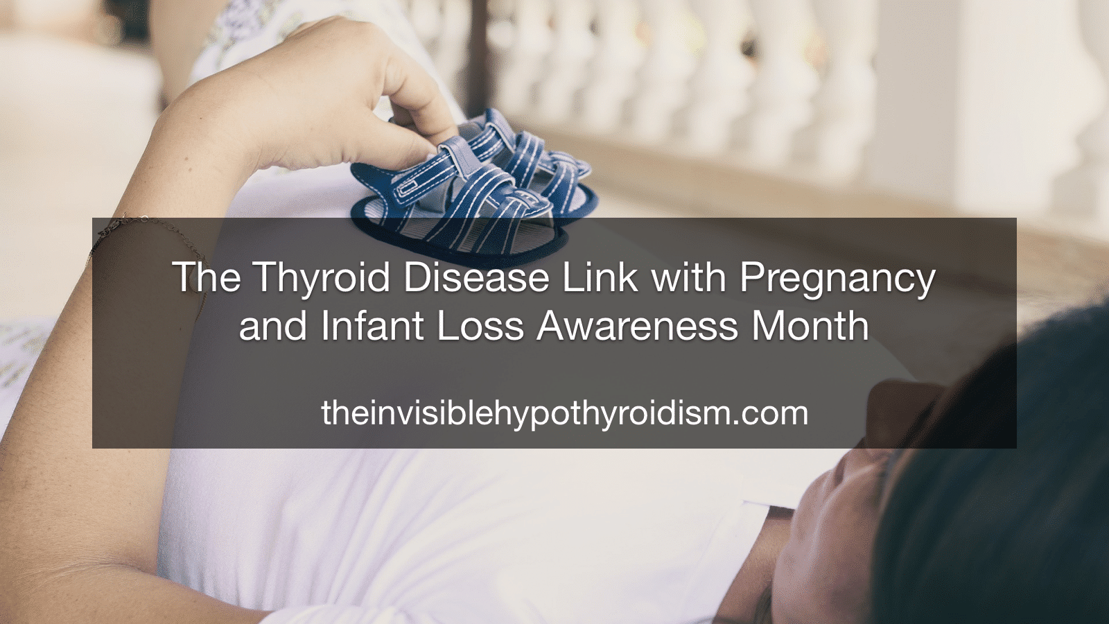 The Thyroid Disease Link with Pregnancy and Infant Loss Awareness Month