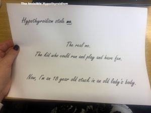 'Hypothyroidism stole me. The real me. The kid who could run and play and have fun. Now, I'm 18 years old stuck in an old lady's body.'