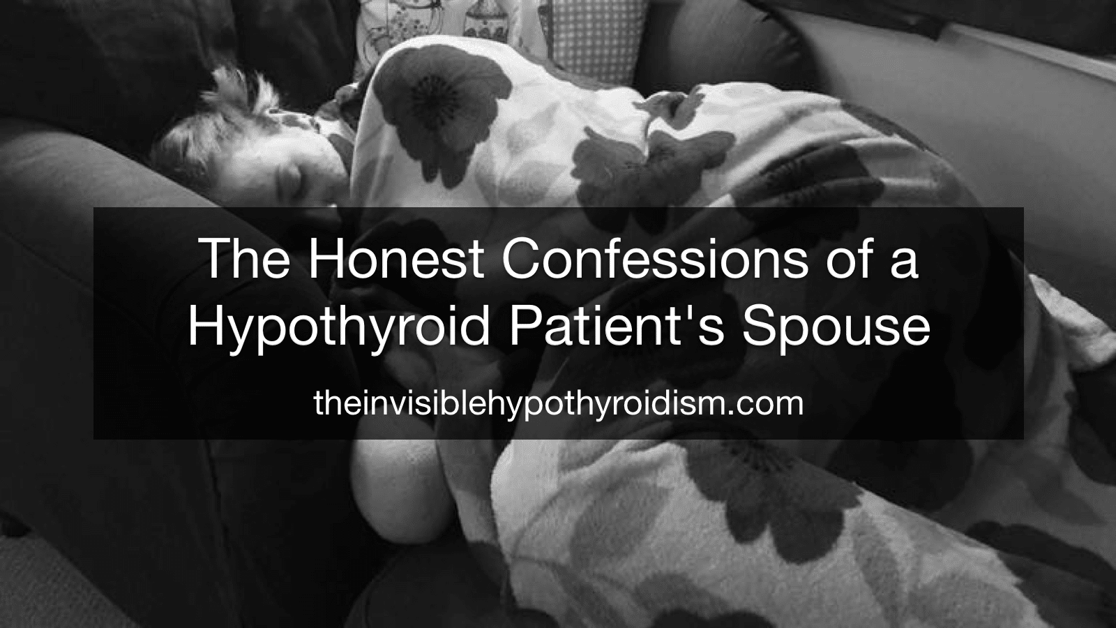 The Honest Confessions of a Hypothyroid Patient's Spouse