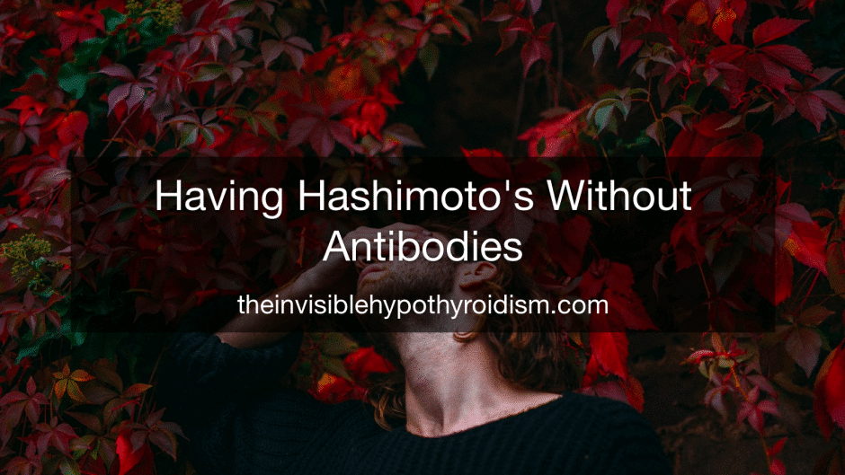 Having Hashimoto's Without Antibodies