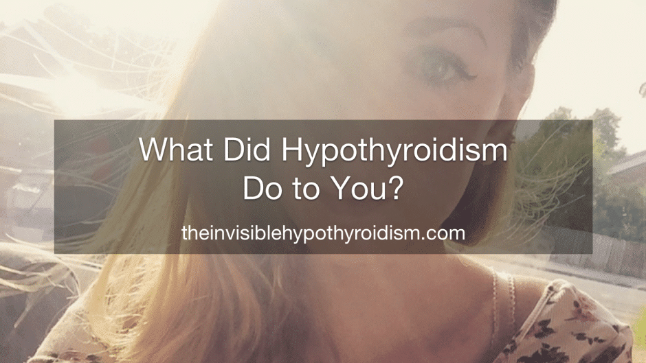 What Did Hypothyroidism Do to You?