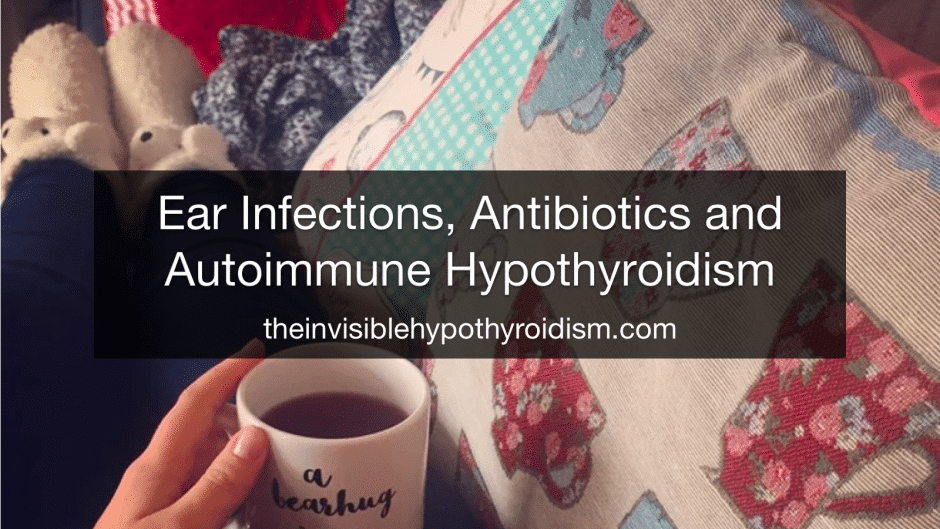 Ear Infections, Antibiotics and Autoimmune Hypothyroidism