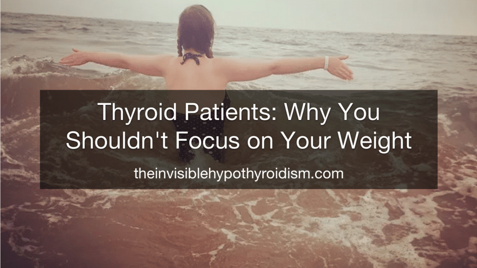Thyroid Patients: Why You Shouldn't Focus on Your Weight