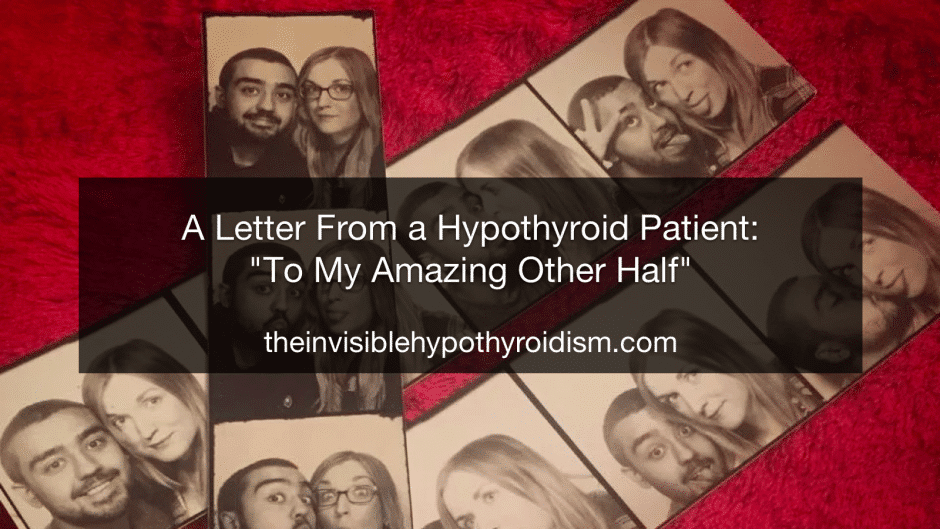 An Open Letter From a Hypothyroid Patient: "To My Amazing Other Half"