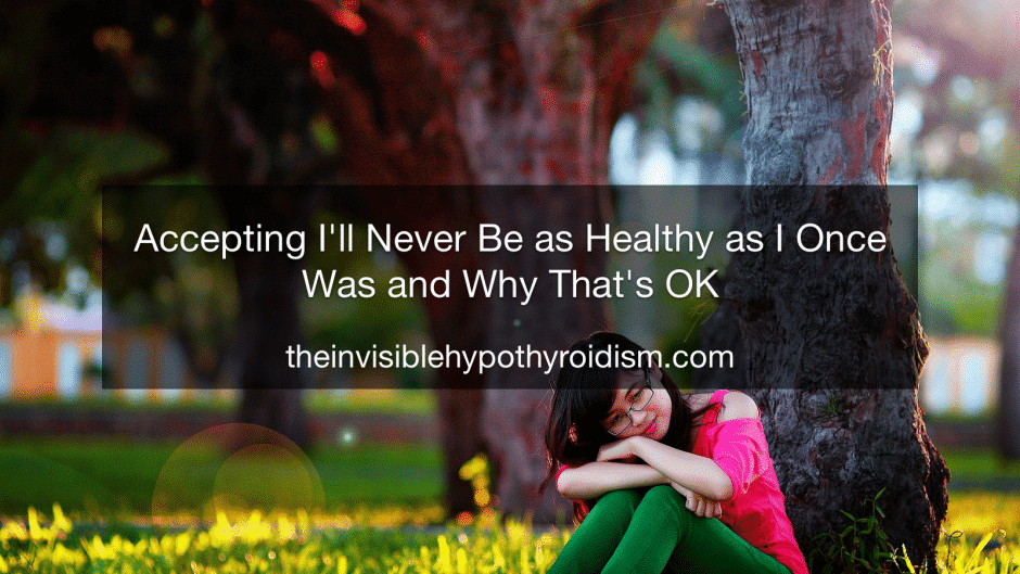 Accepting I'll Never Be as Healthy as I Once Was and Why That's OK