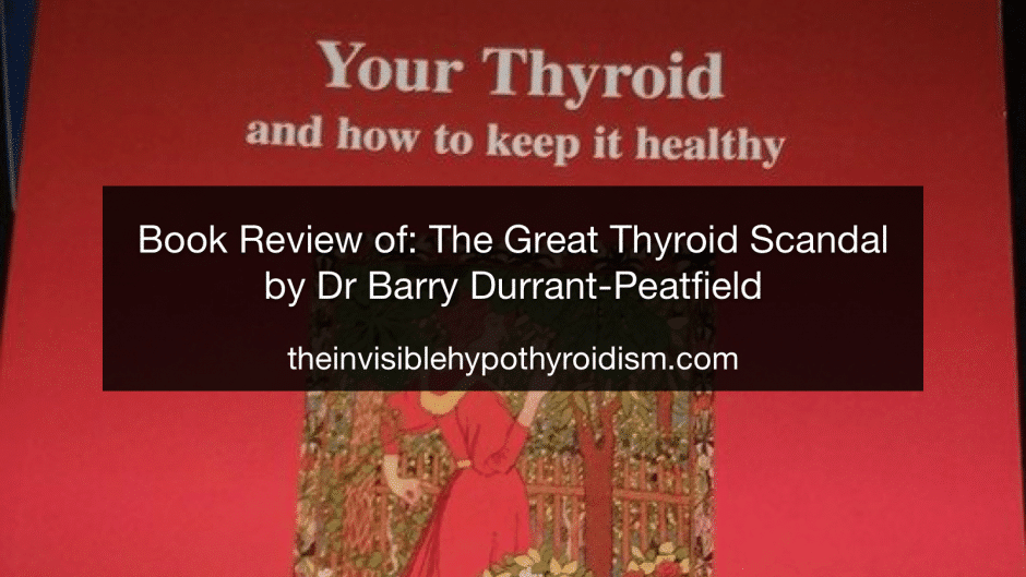 Book Review of: Your Thyroid and how to keep it healthy.. The Great Thyroid Scandal and How to Survive it by Dr Barry Durrant-Peatfield