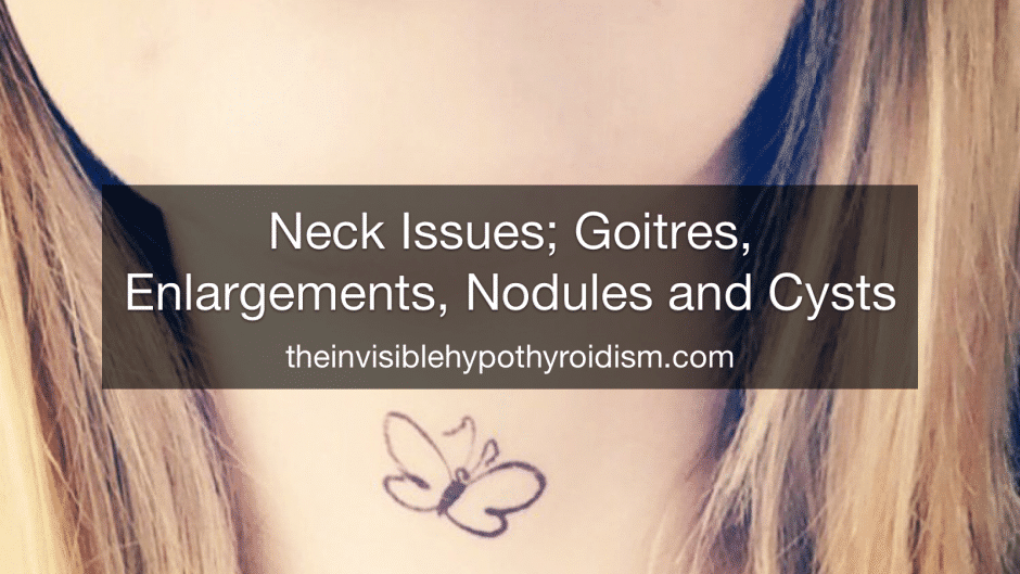 Neck Issues; Goitres, Enlargements, Nodules and Cysts