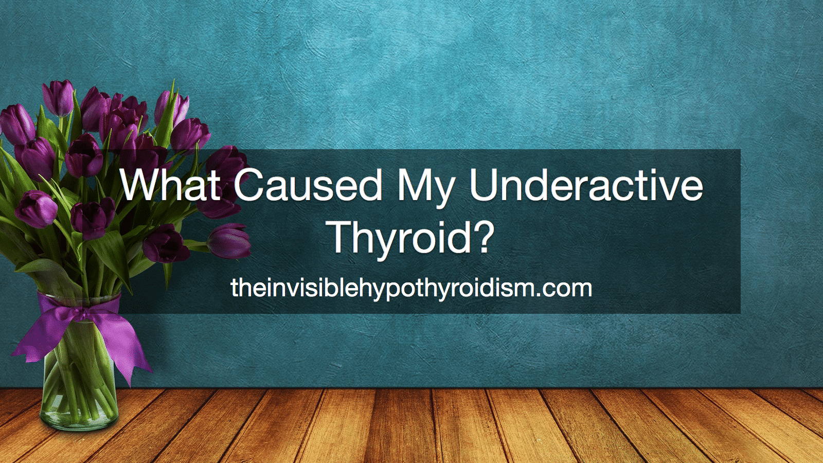 What Caused My Underactive Thyroid?