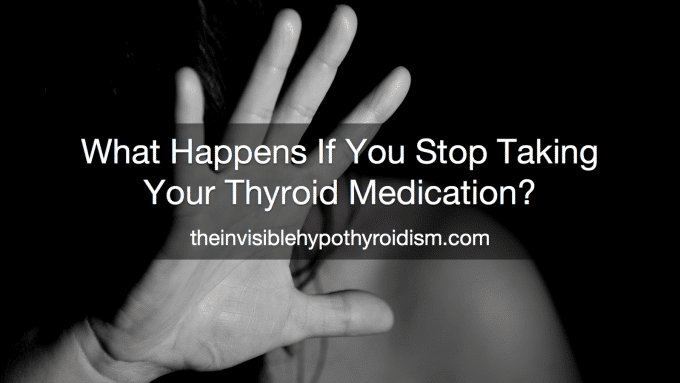 What Happens If You Stop Taking Your Hypothyroidism Medication?