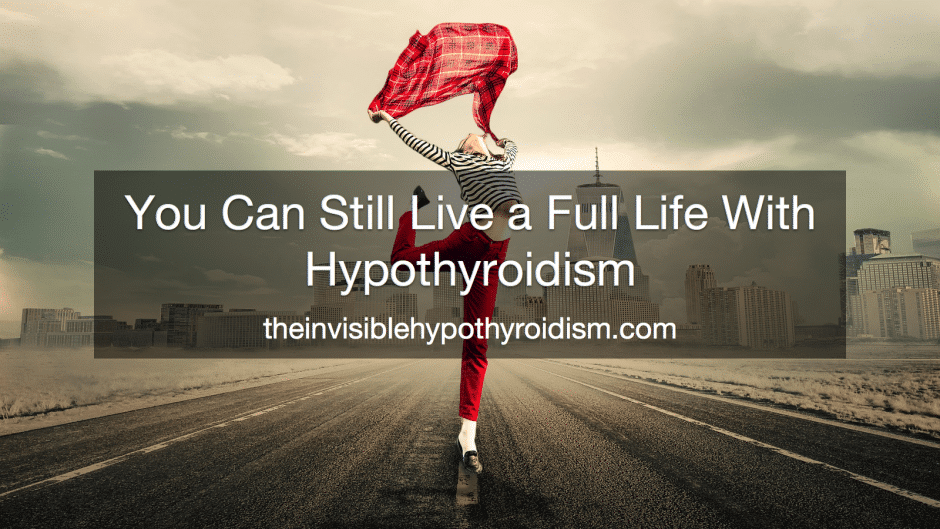 You Can Still Live a Full Life With Hypothyroidism
