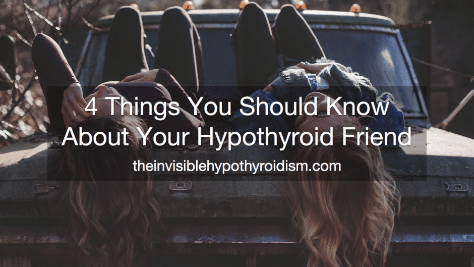 4 Things Every Person with a Hypothyroid Friend Should Be Aware Of