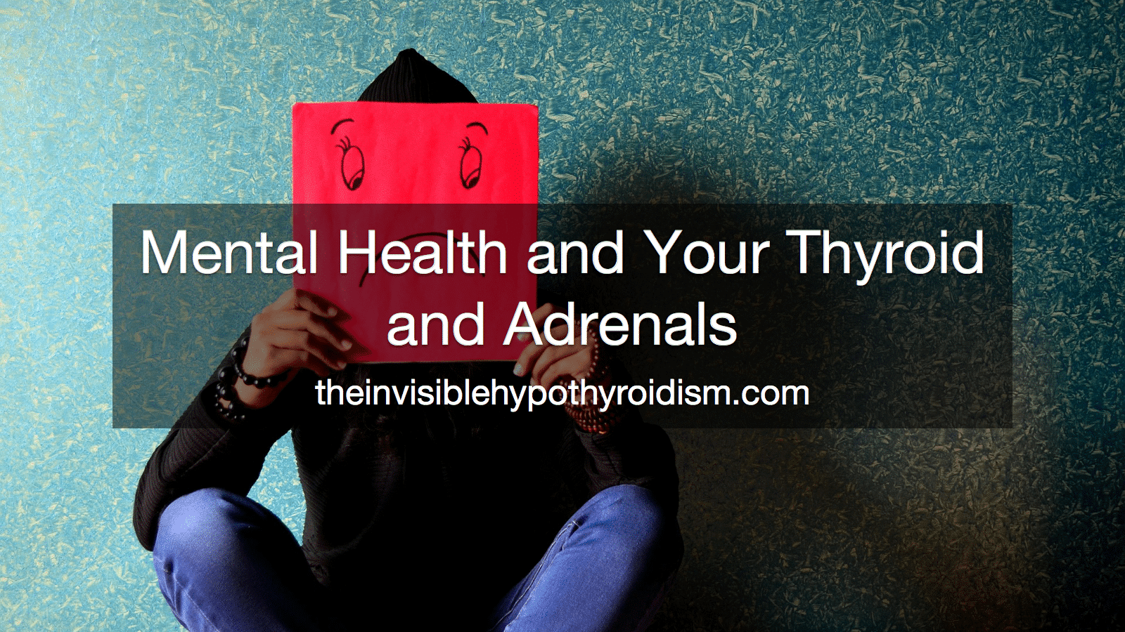 Mental Health and Your Thyroid and Adrenals