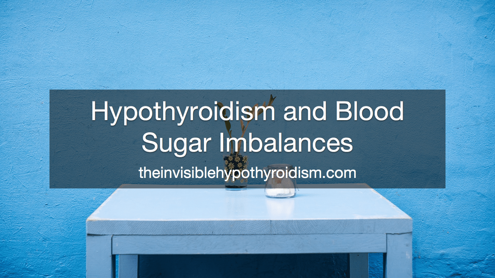 Hypothyroidism and Blood Sugar Imbalances