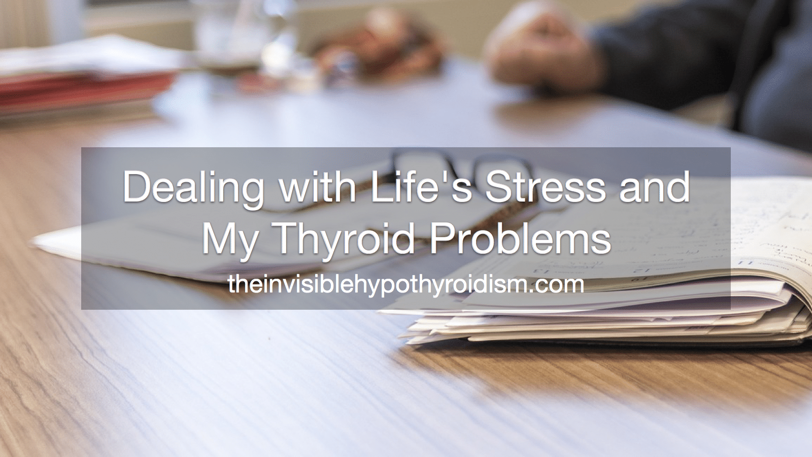 Dealing with Life's Stress and My Thyroid Problems