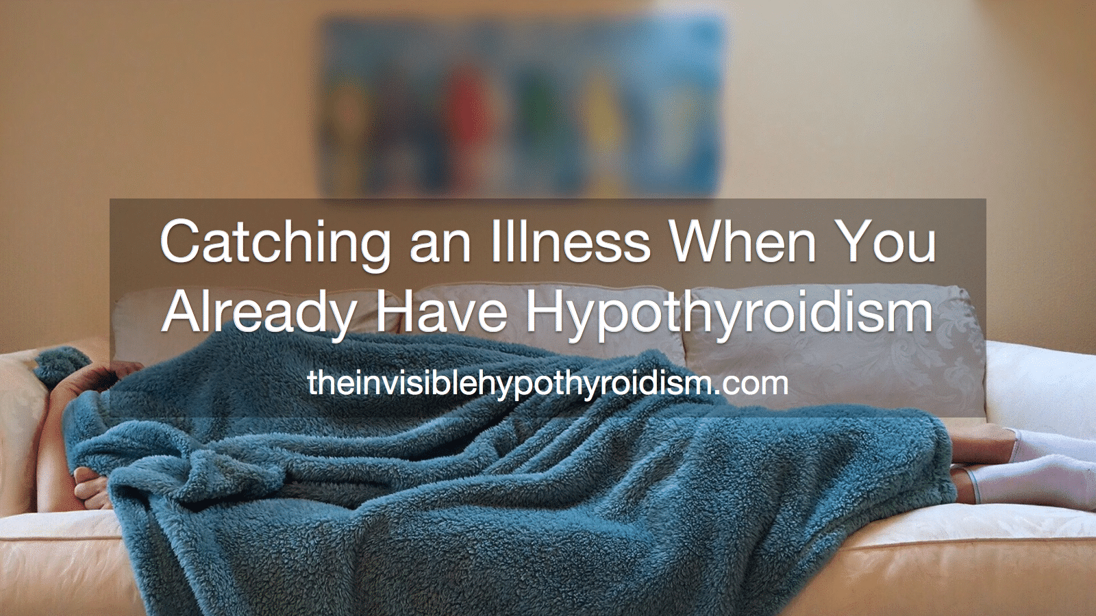 Catching an Illness When You Already Have Hypothyroidism