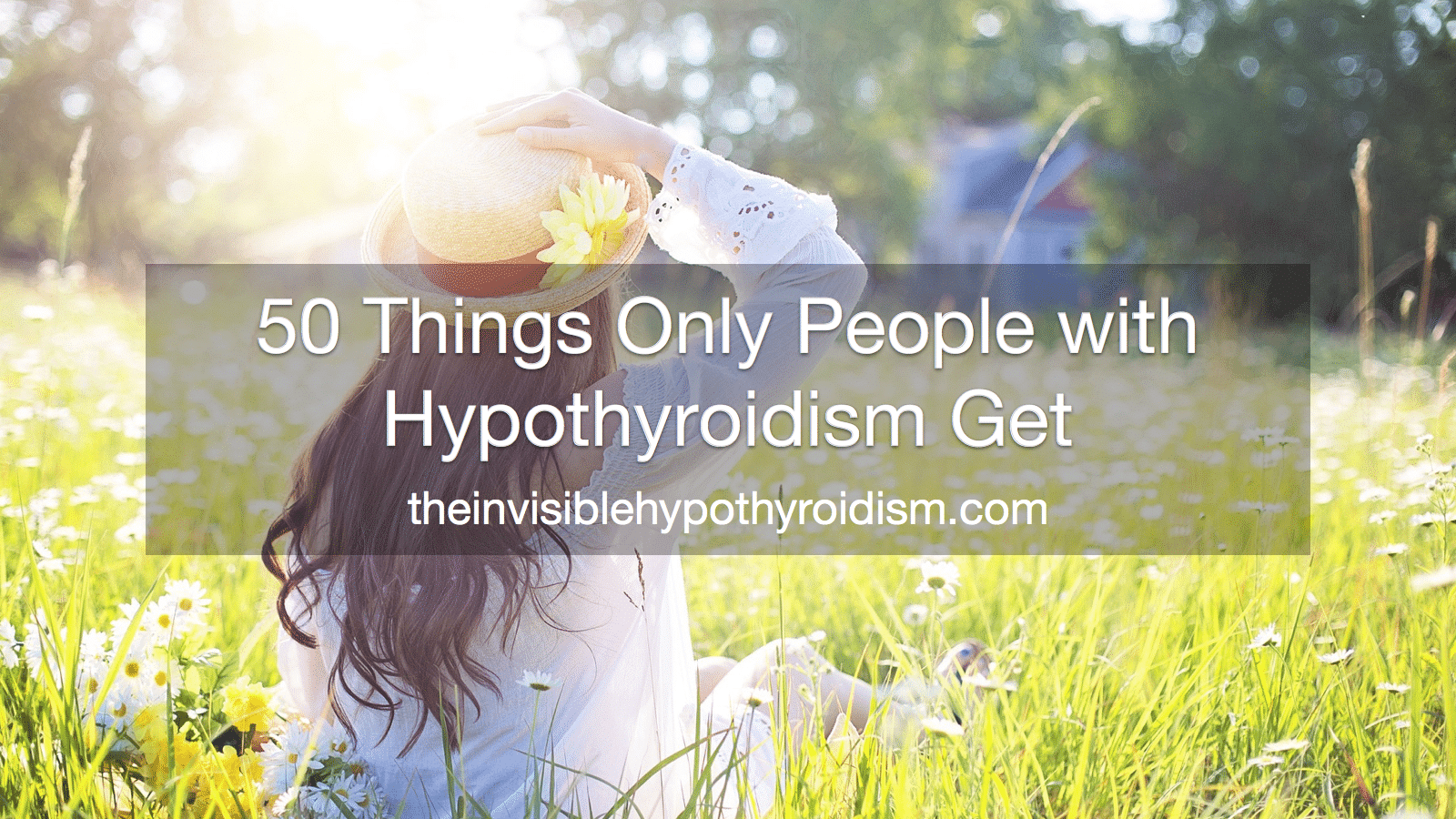 50 Things Only People with Hypothyroidism Tend to Understand