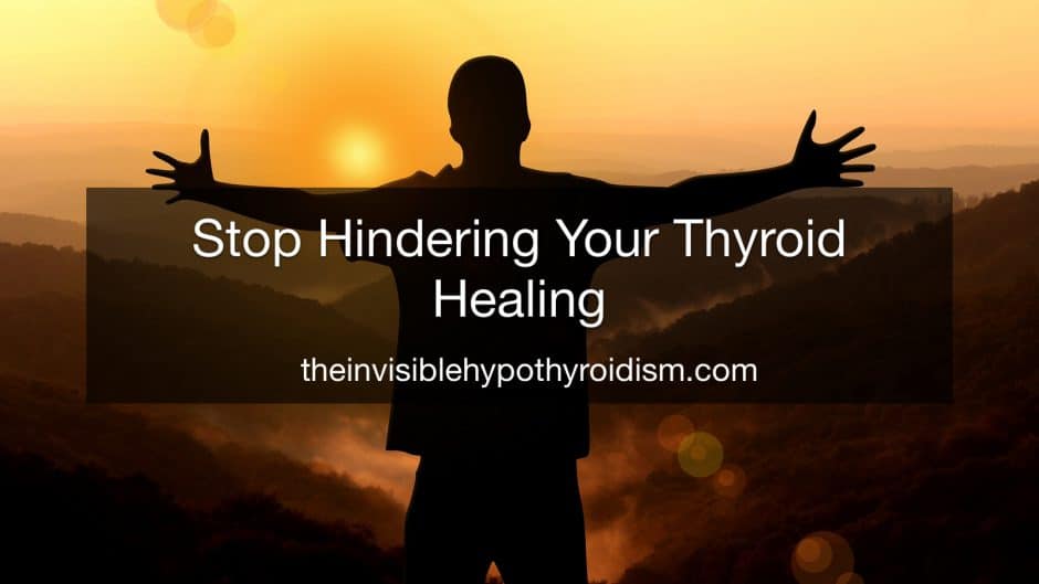 Stop Hindering Your Thyroid Healing