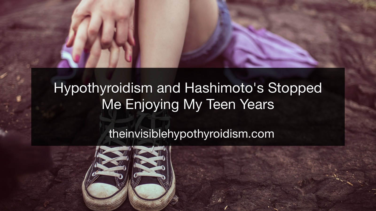Hypothyroidism and Hashimoto's Stopped Me Enjoying My Teen Years
