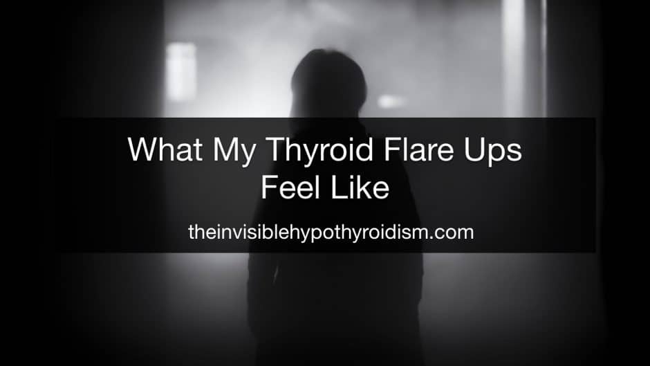 what-my-thyroid-flare-ups-feel-like-the-invisible-hypothyroidism