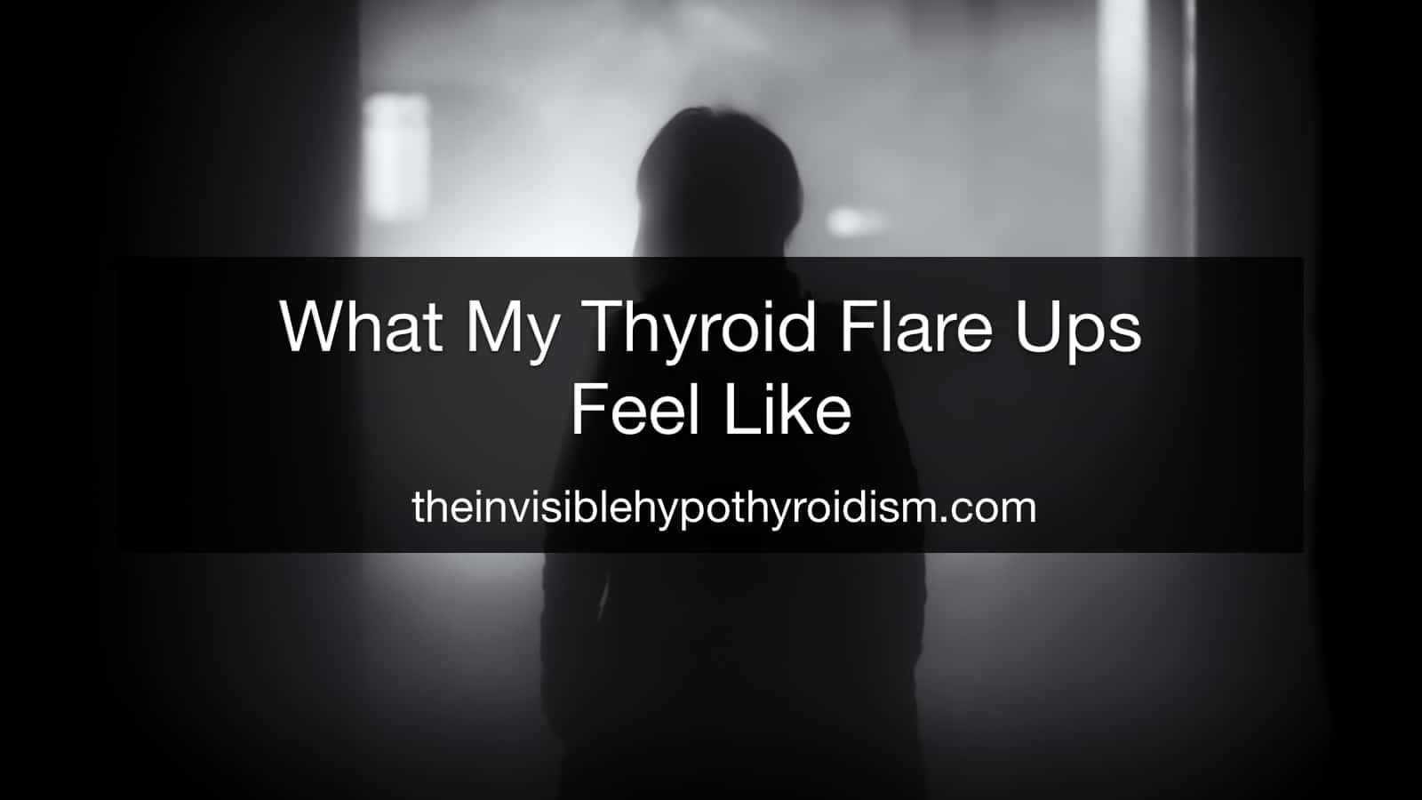 What My Thyroid Flare Ups Feel Like