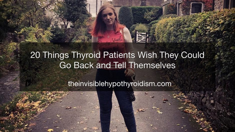20 Things Thyroid Patients Wish They Could Go Back and Tell Themselves