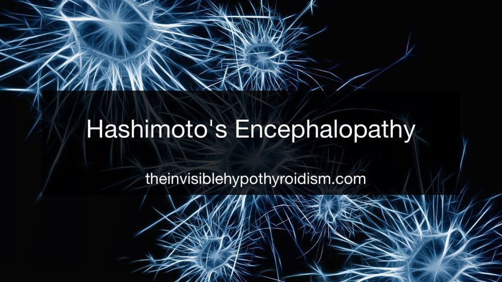 Hashimoto's Encephalopathy - The Invisible Hypothyroidism