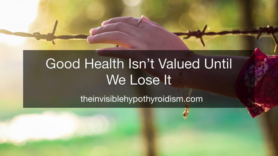 Good Health Isn’t Valued Until We Lose It