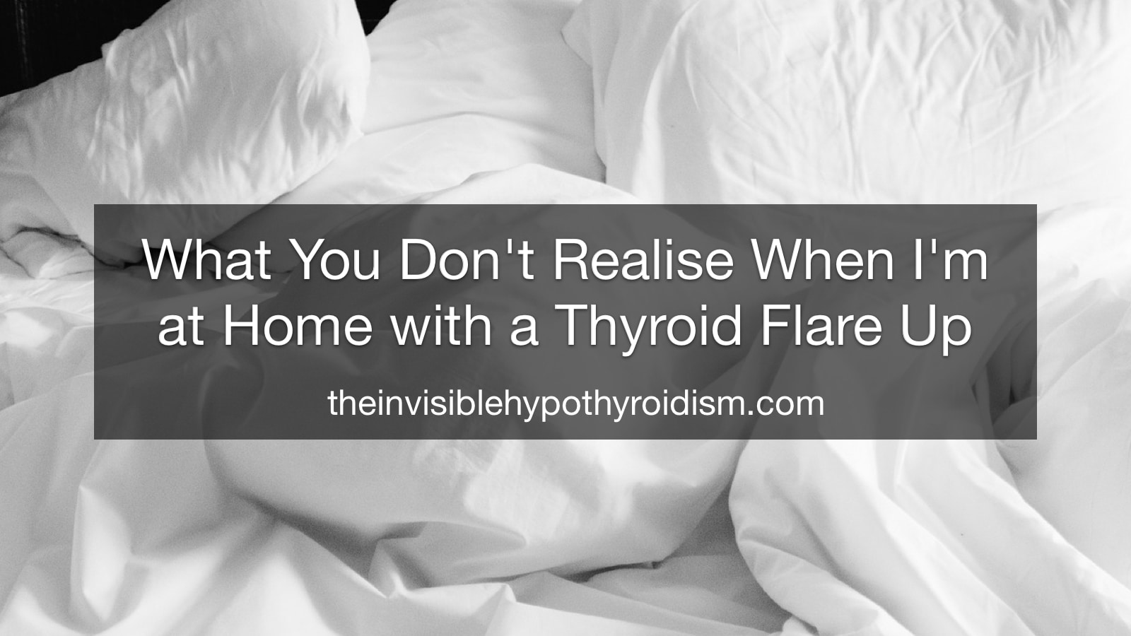 What You Don't Realise When I'm at Home with a Thyroid Flare Up