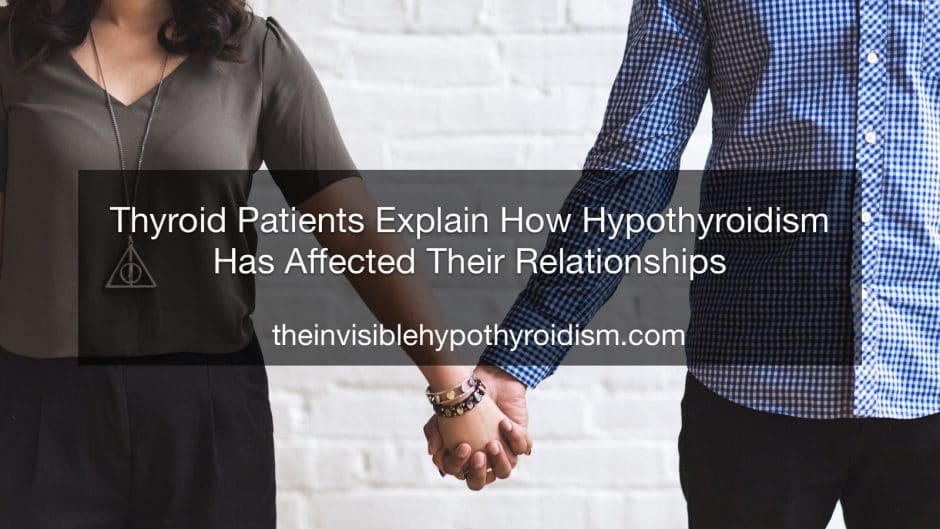 Thyroid Patients Explain How Hypothyroidism Has Affected Their Relationships