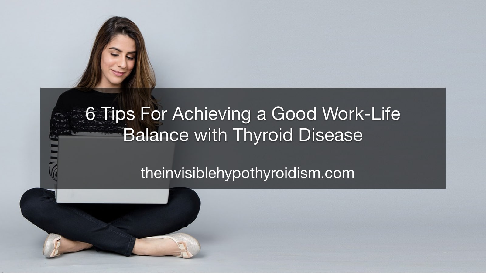 6 Tips For Achieving a Good Work-Life Balance with Thyroid Disease