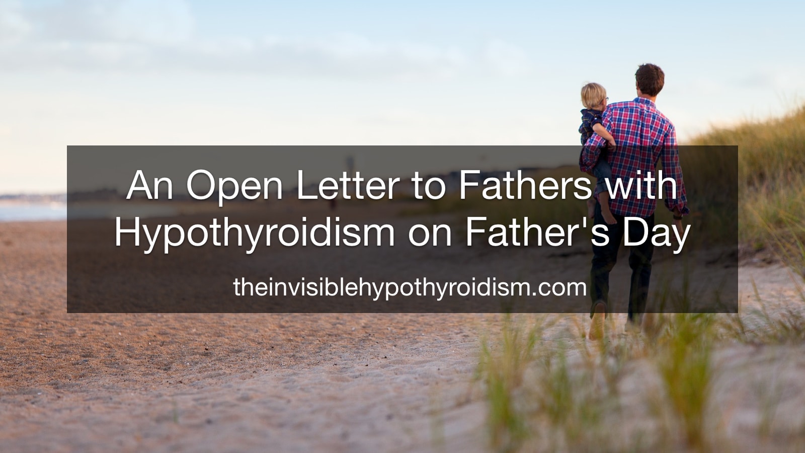 An Open Letter to Fathers with Hypothyroidism on Father's Day