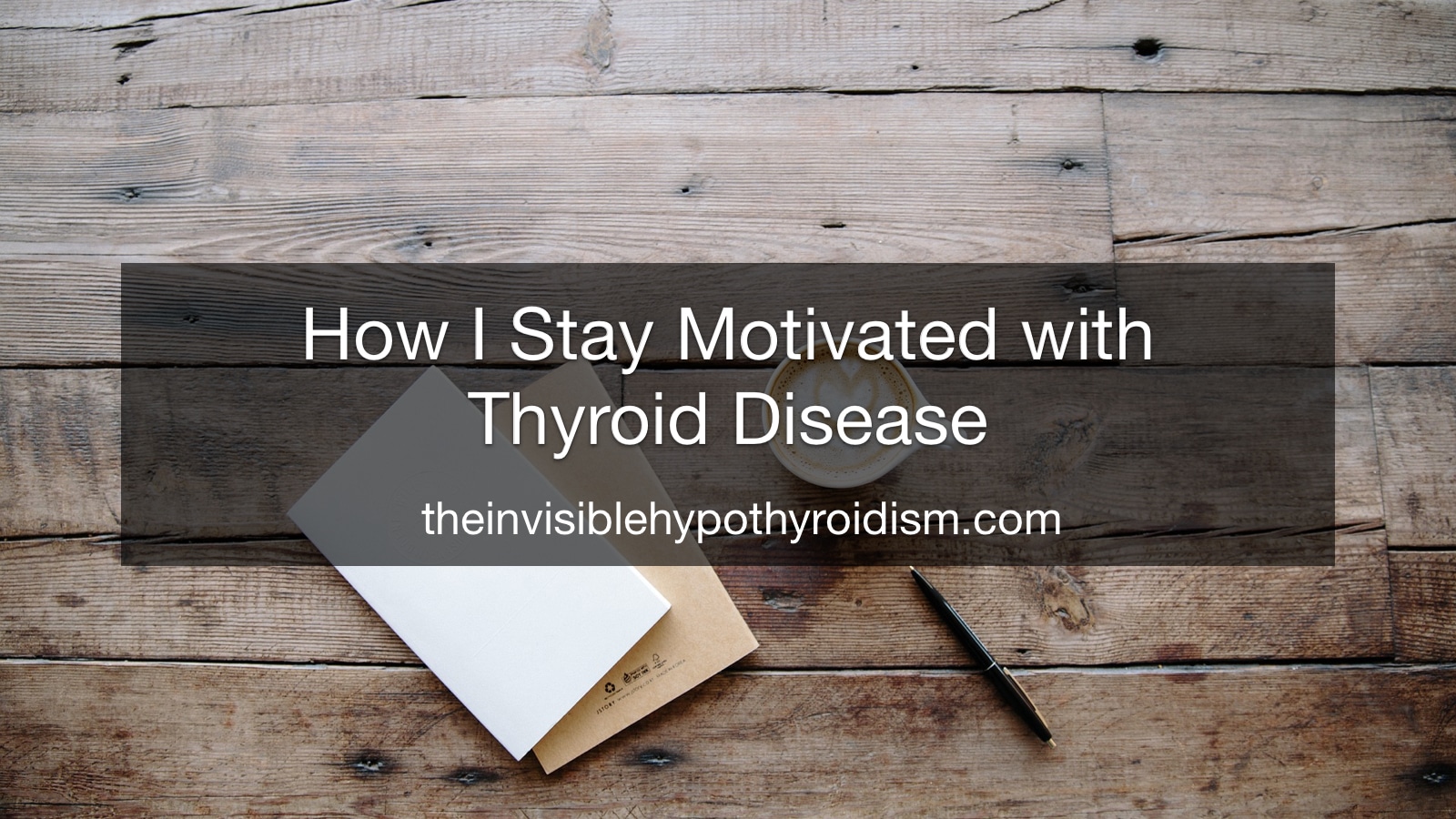 How I Stay Motivated with Thyroid Disease