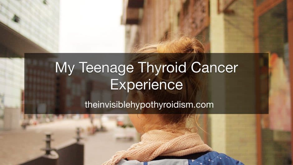 My Teenage Thyroid Cancer Experience