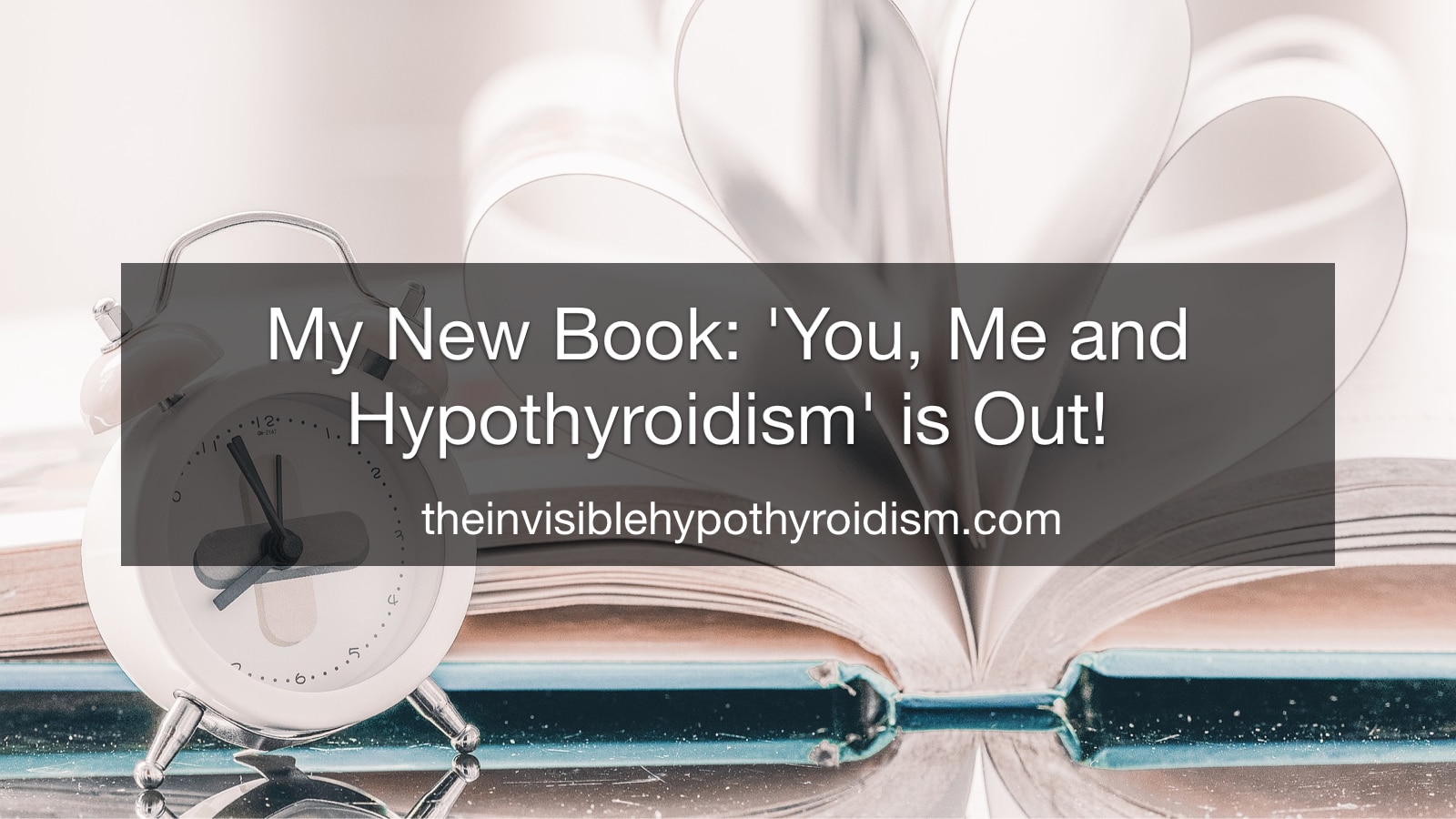 My New Book- 'You, Me and Hypothyroidism' is Out!