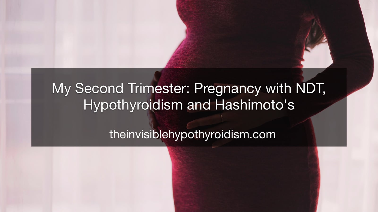 My Second Trimester: Pregnancy with NDT, Hypothyroidism and Hashimoto's