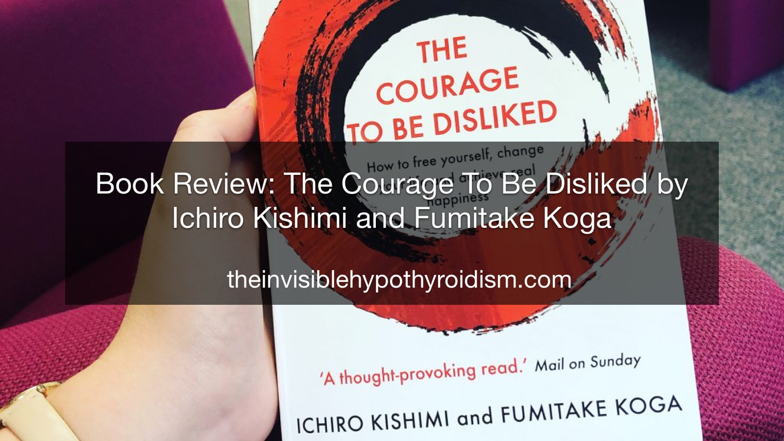 Book Review: The Courage To Be Disliked by Ichiro Kishimi and Fumitake Koga
