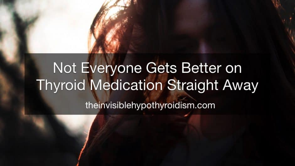 Not Everyone Gets Better on Thyroid Medication Straight Away