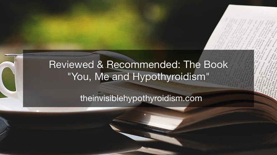 Reviewed & Recommended- The Book You, Me and Hypothyroidism
