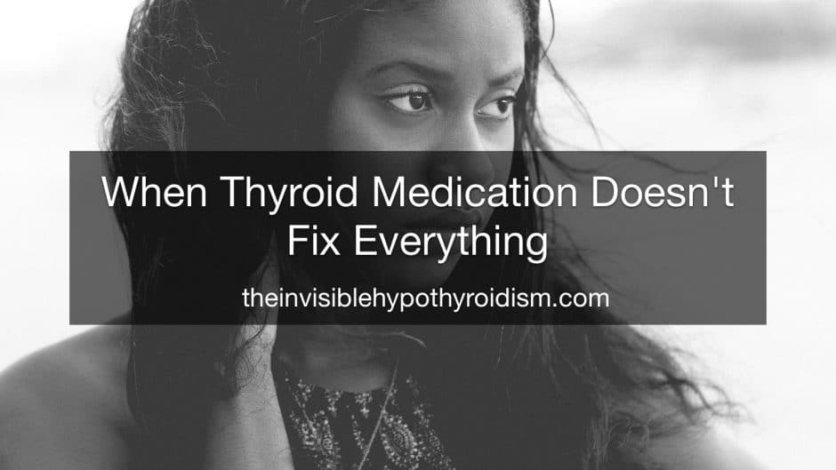 When Thyroid Medication Doesn't Fix Everything