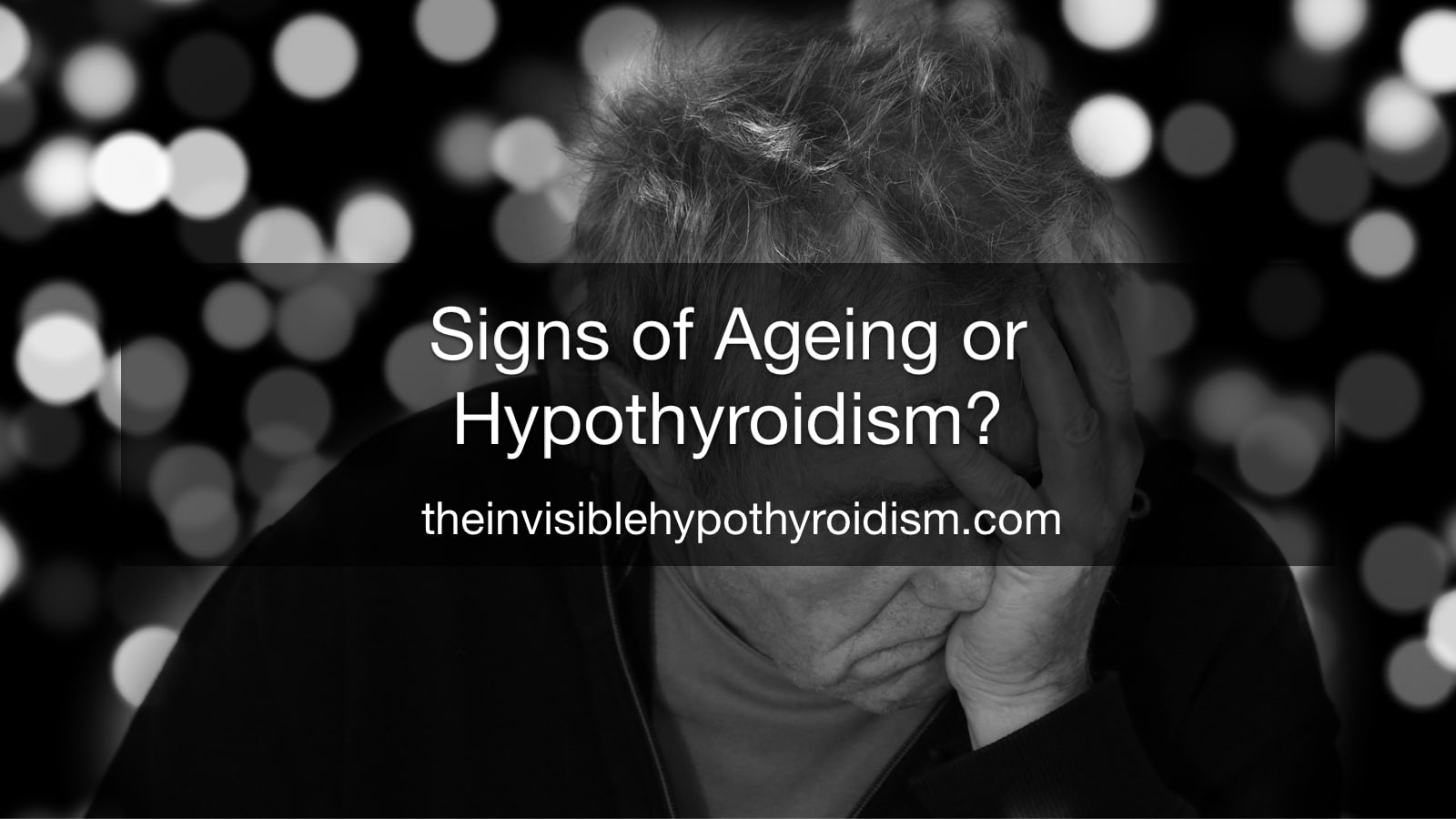 Signs of Ageing or Hypothyroidism?