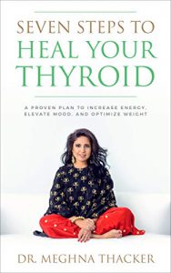 Seven Steps to Heal Your Thyroid: A Proven Plan to Increase Energy, Elevate Mood & Optimize Weight