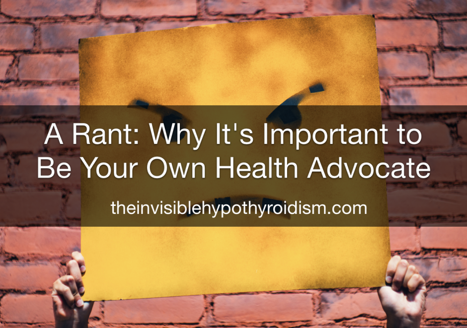 A Rant: Why It's Important to Be Your Own Health Advocate