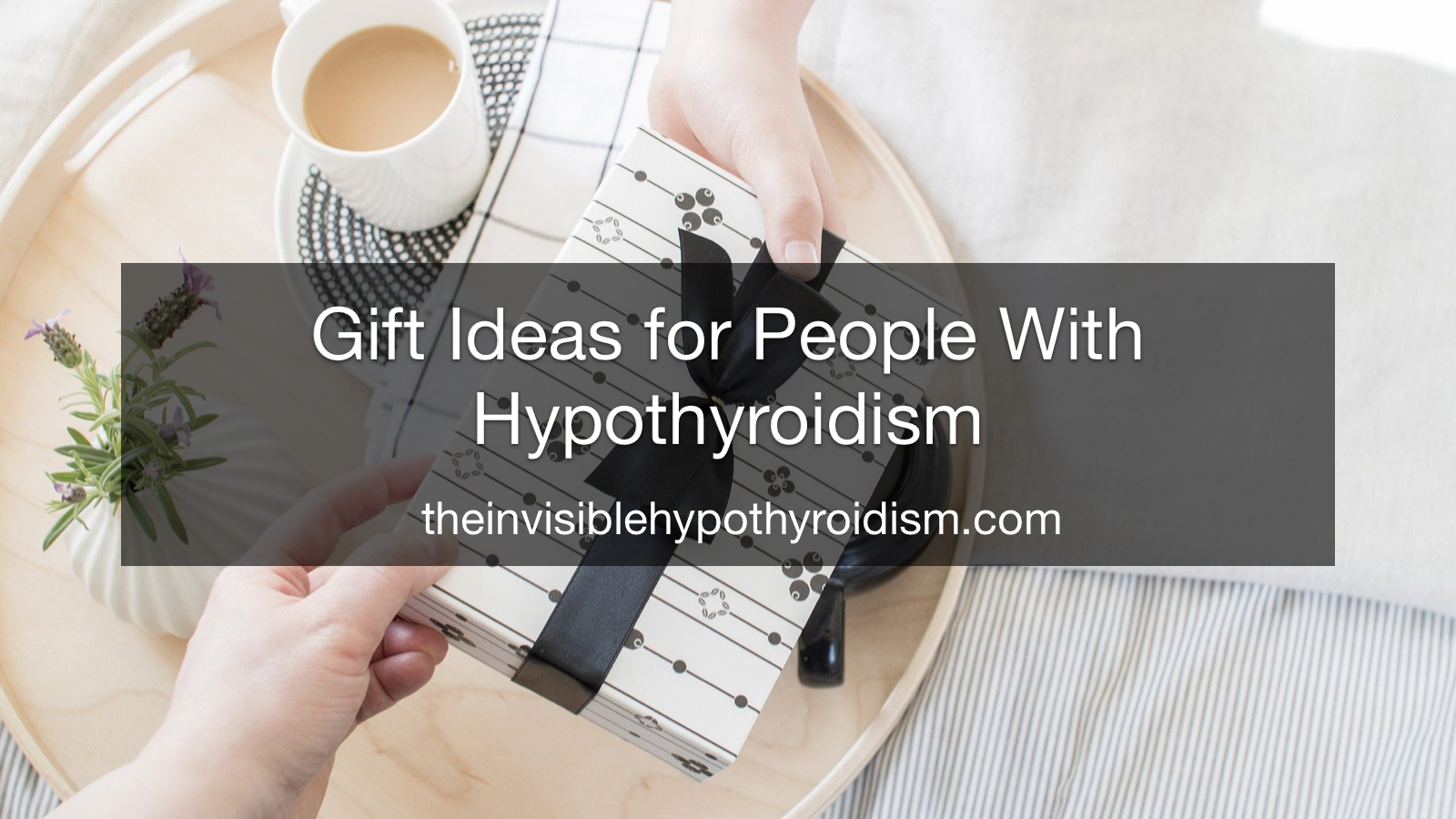 Gift Ideas for People With Hypothyroidism