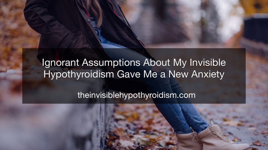 Ignorant Assumptions About My Invisible Hypothyroidism Gave Me a New Anxiety