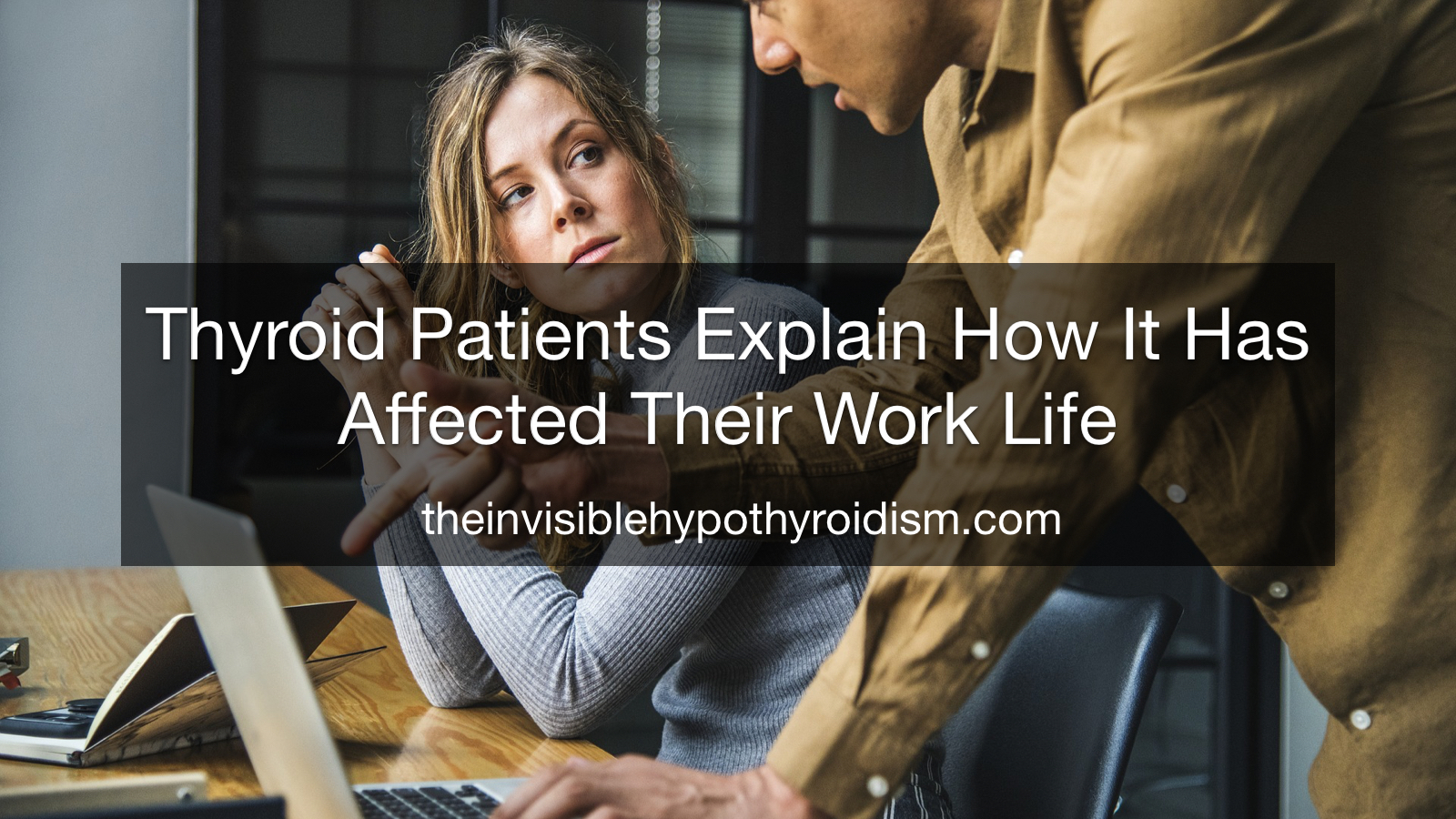 Thyroid Patients Explain How It Has Affected Their Work Life