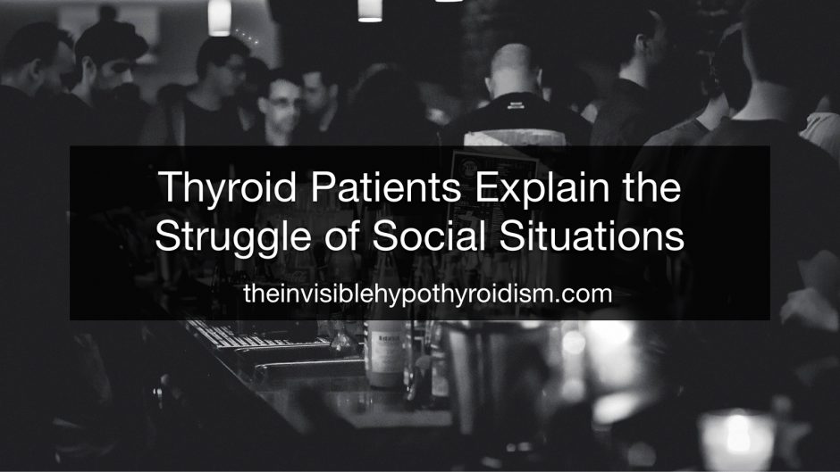 Thyroid Patients Explain the Struggle of Social Situations