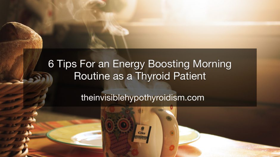 6 Tips For an Energy Boosting Morning Routine as a Thyroid Patient