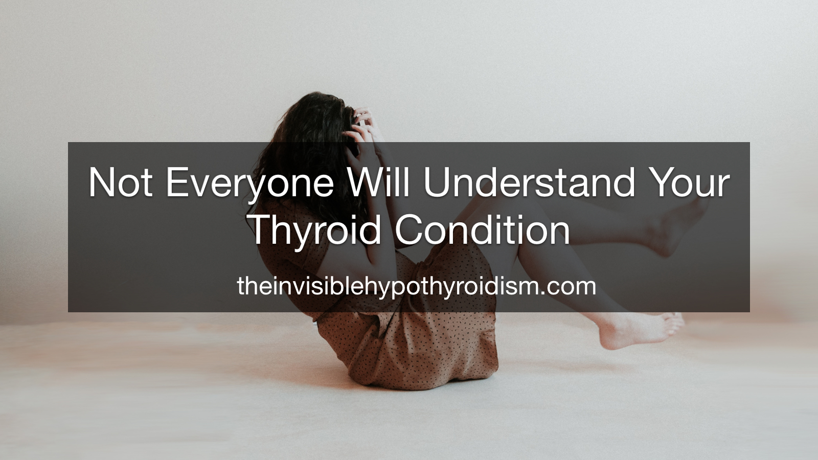 Not Everyone Will Understand Your Thyroid Condition