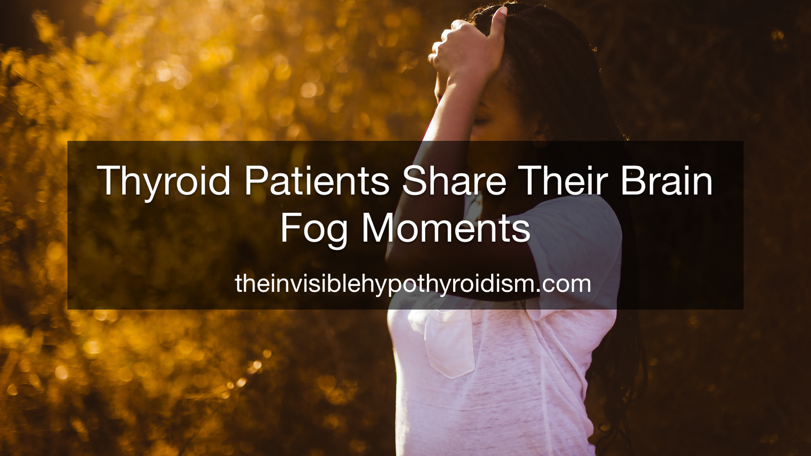 Thyroid Patients Share Their Brain Fog Moments